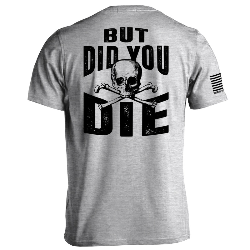 But Did you Die|Tee|Sport Grey|White|Military Green|Tan