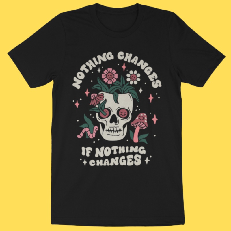 ‘Nothing Changes’ Shirt|Small|Medium|Large|X-Large|2XL