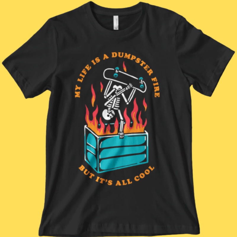‘Dumpster Fire’ Shirt|X-Small|Small|Medium|Large|X-Large|2XL