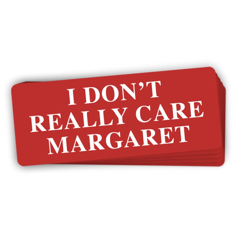 I Don’t Really Care Margaret (Bumper Sticker)