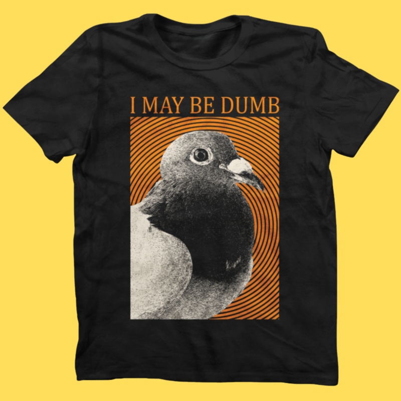 ‘May Be Dumb’ Shirt|Small|Medium|Large|X-Large|2XL