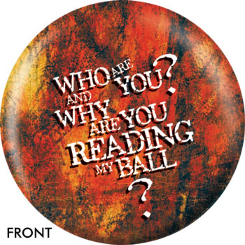 OTBB Who Are You? And Why Are You Reading My Ball? Bowling Ball