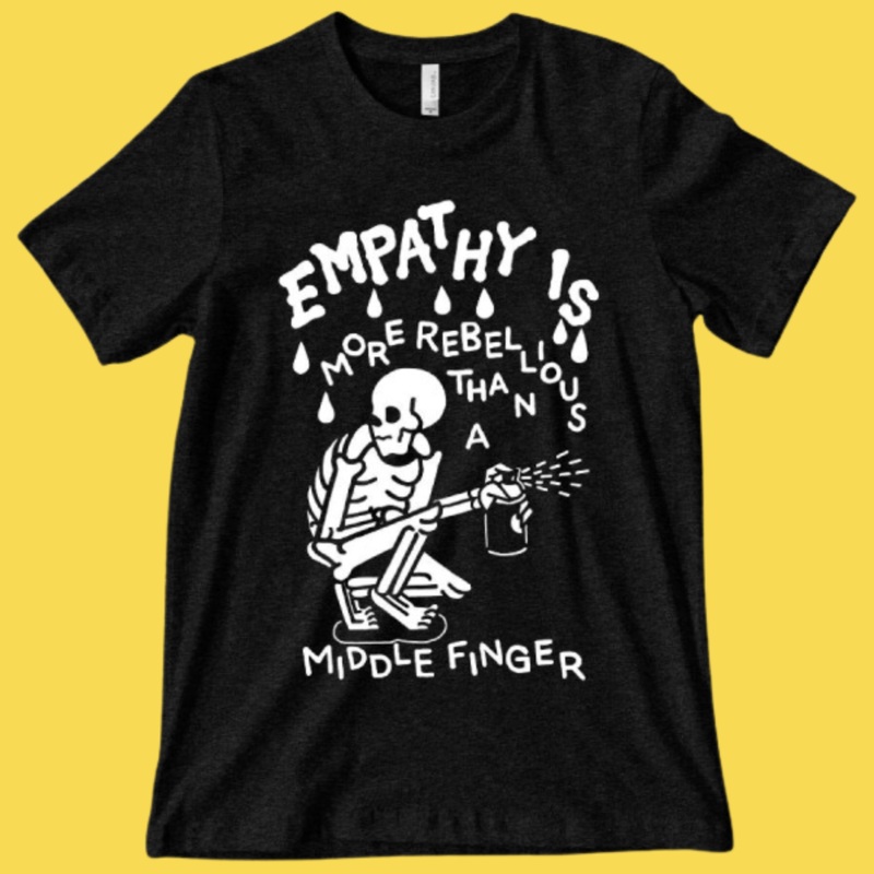 ‘Empathy is More Rebellious’ Shirt