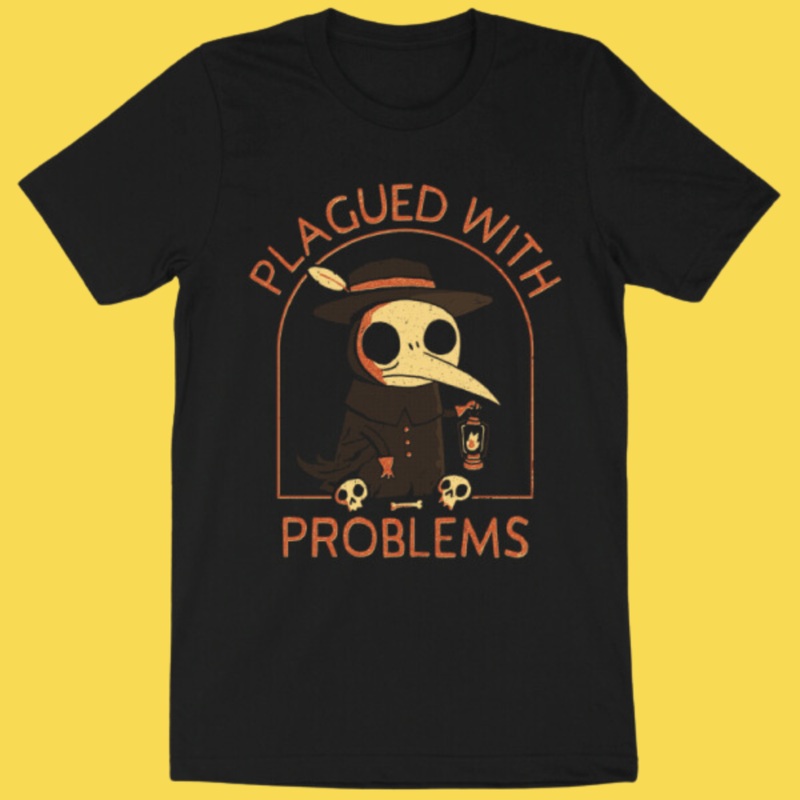 ‘Plagued With Problems’ Shirt|Small|Medium|Large|X-Large|2XL
