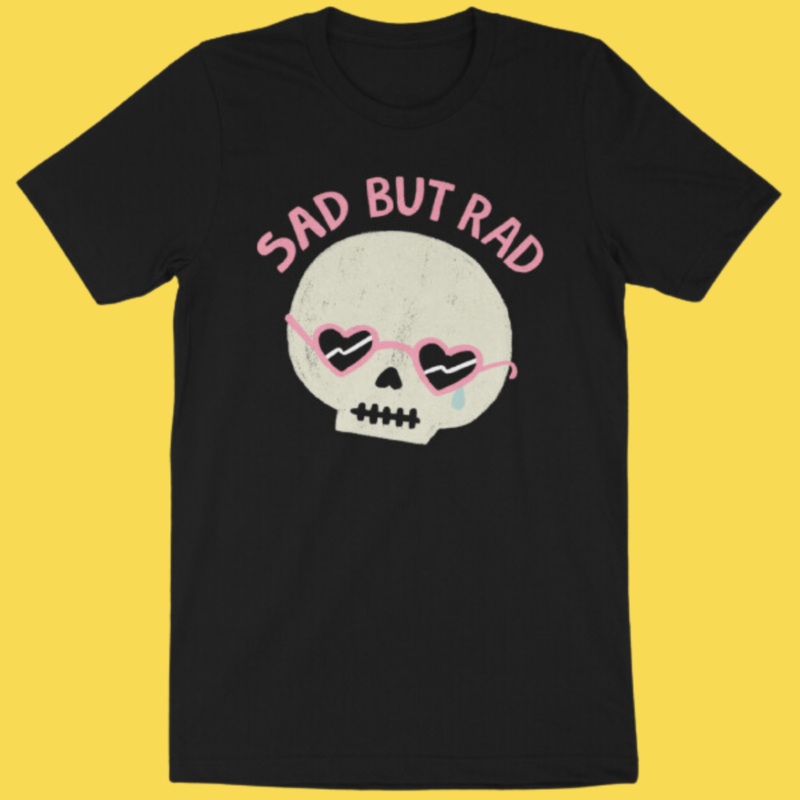 ‘Sad But Rad’ Shirt|X-Small|Small|Medium|Large|X-Large|2XL