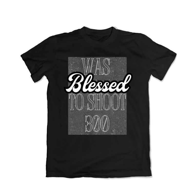 Blessed to Shoot 300 T-Shirt|S|M|L|XL|2XL|3XL|4XL